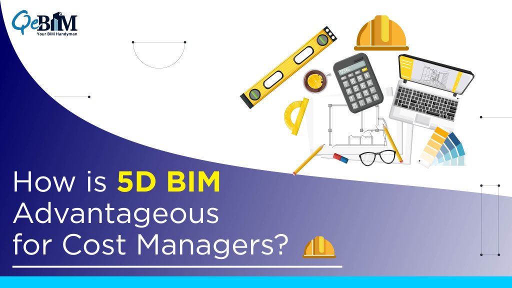 How is 5D BIM Advantageous for Cost Managers?