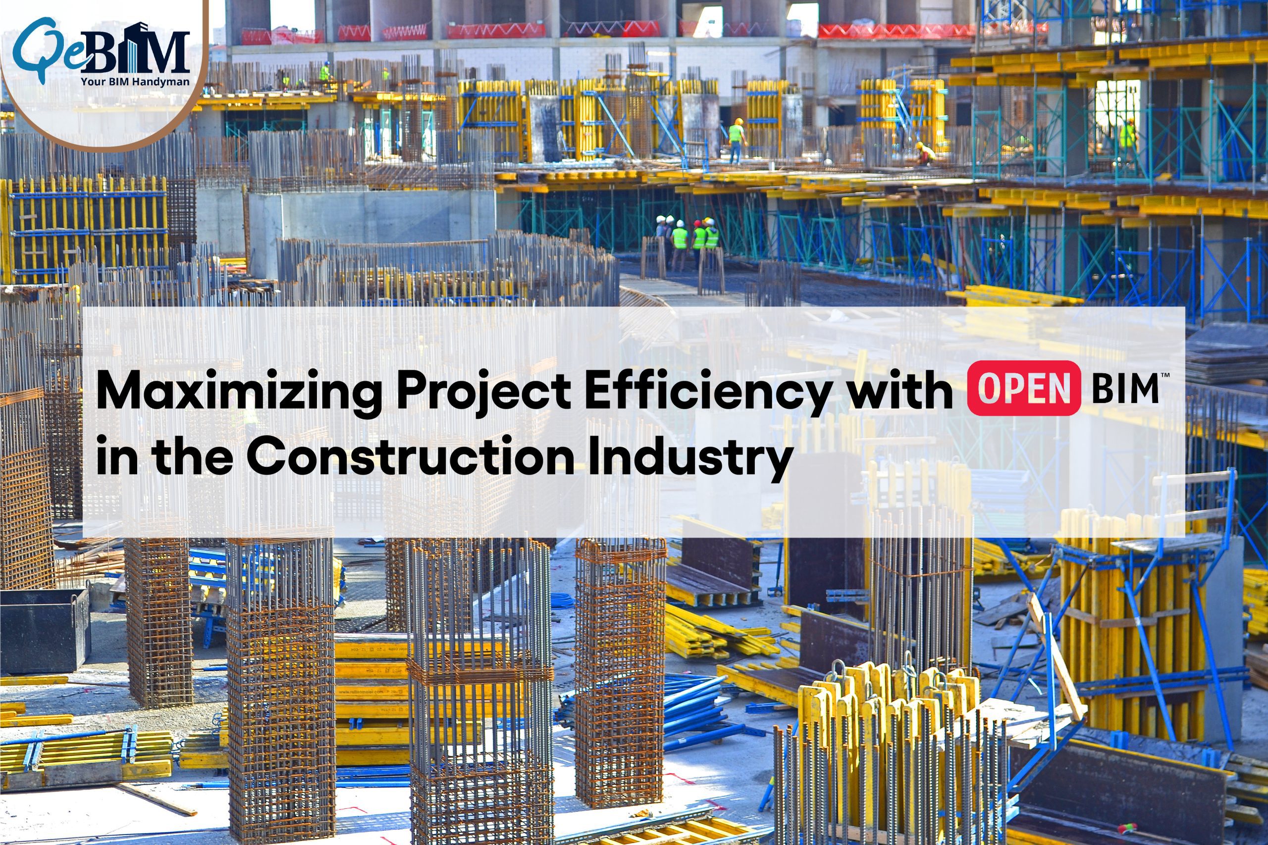 Maximizing Project Efficiency with OpenBIM in the Construction Industry