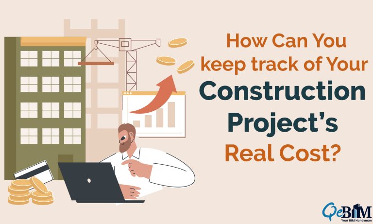 How Can You keep track of Your Construction Project’s Real Cost?