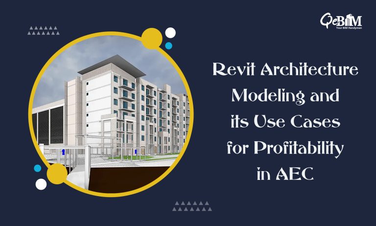 Revit Architecture Modeling and its Use Cases for Profitability in AEC