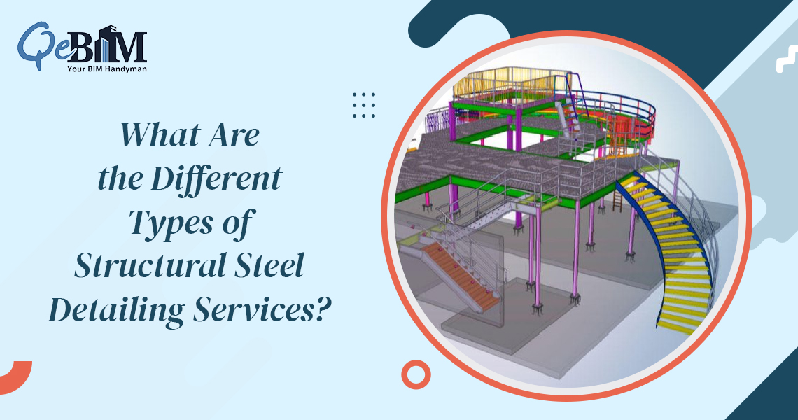 What Are the Different Types of Structural Steel Detailing Services?